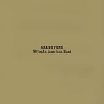 cover: Grand Funk Railroad - We're An American Band (Expanded Edition / Remastered 2002)