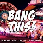 cover: Various - Bang This! (Electro & Dutch House Bangers)