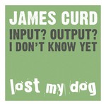 cover: James Curd - Input? Output? I Don't Know Yet