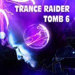 cover: Various - Trance Raider: Tomb 6