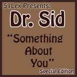 cover: Dr Sid - 51Lex Presents Something About You