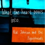 cover: Nat Johnson & The Figureheads - What The Heart Pours Into