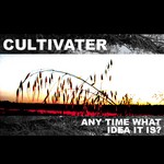 cover: Cultivater - Any Time What Idea It Is?