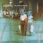 cover: AGARIC - Who Made Up The Rules