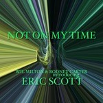 cover: Wil Milton & Rodney Carter Introducing Eric Scott - Not On My Time