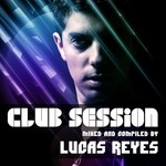 cover: REYES, Lucas|Various - Club Session (mixed by Lucas Reyes)