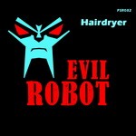 cover: Hairdryer - Evil Robot