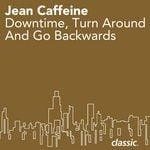 cover: Jean Caffeine - Downtime, Turn Around And Go Backwards