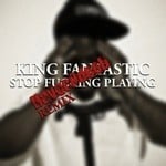 cover: King Fantastic - Stop Fucking Playing