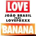 cover: Joao Brasil|Lovefoxxx - LOVE Banana