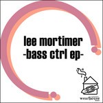 cover: Lee Mortimer - Bass CTRL EP