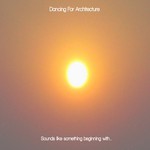 cover: Dancing For Architecture - Sounds Like Something Beginning With