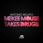 cover: Antonio Mojito - Mekee Mouse Takes Drugs