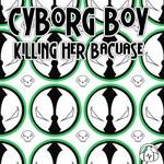 cover: Cyborg Boy - Killing Her Because