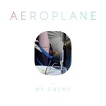 cover: Aeroplane - My Enemy