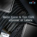 cover: Eyerer, Martin|Tom Clark - Sooner Or Later EP