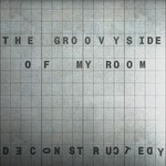 cover: Deconstructedy - The Groovy Side Of My Room