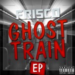 cover: Frisco - Ghost Train (Explicit)