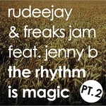 cover: Rudeejay & Freaks Jam|Jenny B - The Rhythm Is Magic: Part Two