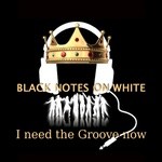 cover: Black Notes On White - I Need The Groove Now