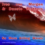 cover: Ives Van Morgen & Ducato Brothers - No More Killing Waves