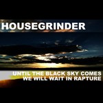 cover: House Grinder - Until The Black Sky Comes We Will Wait In Rapture