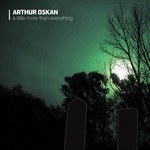 cover: Arthur Oskan - A Little More Than Everything