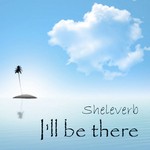 cover: Sheleverb - I'll Be There