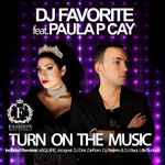 cover: Dj Favorite|Paula P Cay - Turn On The Music