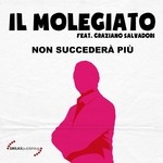 cover: Il Molegiato|Il Molegiato Feat Graziano Salvadori - Non Succedera Piu