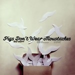 cover: Alessandro Diga - Pigs Don't Wear Moustaches EP