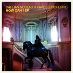 cover: Darran Nugent & Pavel Lenchenko - How Can I EP