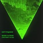 cover: Dirty Pranker - Where Ya From? (The Party Is Go)