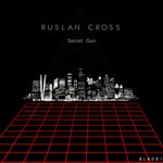 cover: Ruslan Cross - Secret Gun