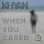 cover: Khyan - When You Cared