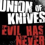 cover: Union Of Knives - Evil Has Never