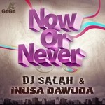 cover: Dj Salah|Inusa Dawuda - Now Or Never