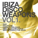 cover: Charles Feelgood|Mike Newman|The Viron|Timo Juuti|Hector87|Fullhouse - Ibiza Disco Weapons Vol 1