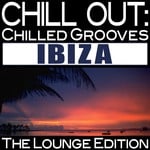 cover: Various - Chill Out: Chilled Grooves Ibiza (The Lounge Edition)