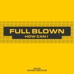 cover: Full Blown - How Can I