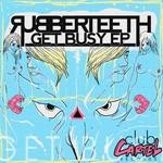 cover: Rubberteeth - Get Busy EP