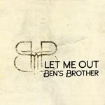 cover: Ben's Brother - Let Me Out