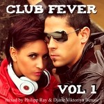 cover: Ray, Philipp & Djane Viktoriya Benasi|Various - Club Fever Vol 1 (mixed by Philipp Ray & Djane Viktoriya Benasi)