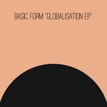 cover: Basic Form - Globalisation EP