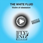 cover: The White Fluid - Victim Of Obsession