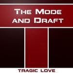 cover: The Mode & Draft - Tragic Love