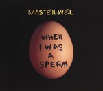 cover: Master Wel - When I Was A Sperm