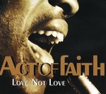 cover: Act Of Faith - Love Not Love