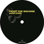 cover: Trust The Machine - Solid State EP