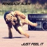 cover: Renegade Alien - Just Feel It